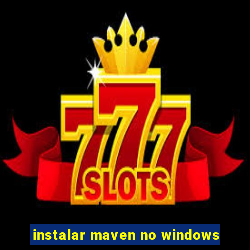 instalar maven no windows